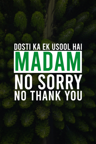 Dosti ka ek usool hai, madam: no sorry, no thank you