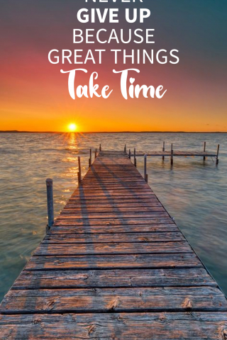 Never Give Up Because Great Things Take Time  free mobile wallpapers