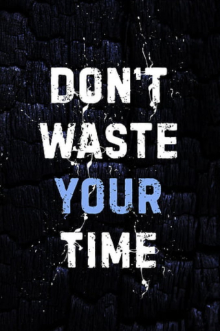 Don\\\'t Waste Your Time Wallpaper