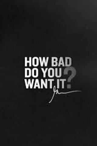 How Bad Do You Want It